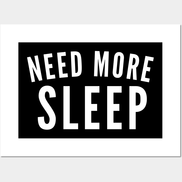 Need More Sleep. Insomniac. Perfect for Overtired Sleep Deprived People. Funny I Need Sleep Saying. White Wall Art by That Cheeky Tee